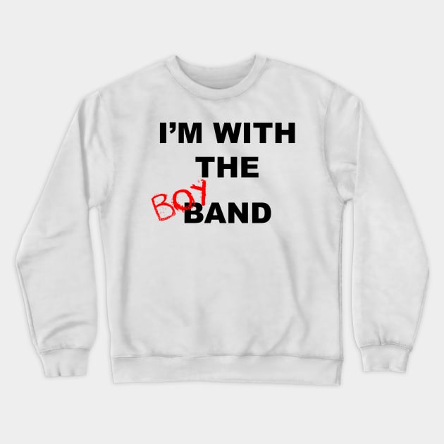 I'm with the boyband - white Crewneck Sweatshirt by xxxJxxx